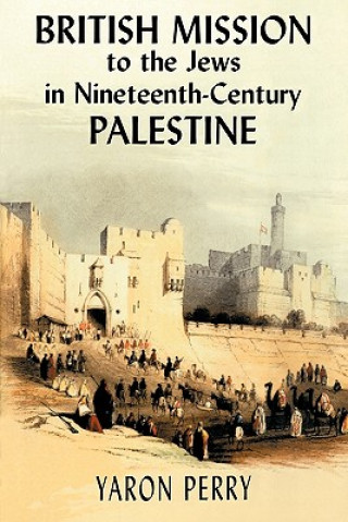 Książka British Mission to the Jews in Nineteenth-century Palestine Elizabeth Yodim