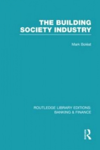 Kniha Building Society Industry (RLE Banking & Finance) Mark Boleat