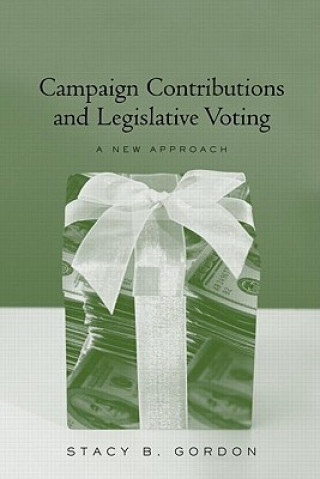 Könyv Campaign Contributions and Legislative Voting Stacy B. Gordon