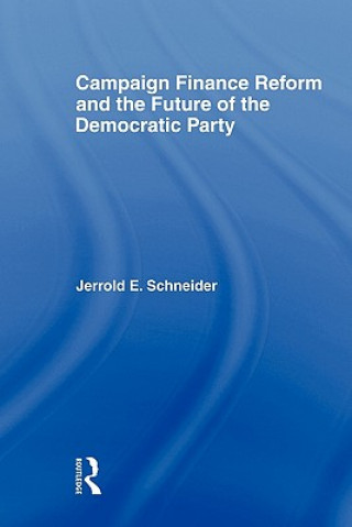 Kniha Campaign Finance Reform and the Future of the Democratic Party Jerrold E. Schneider
