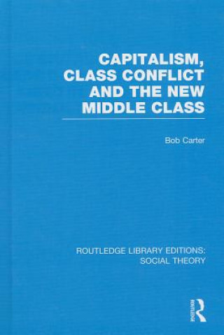 Carte Capitalism, Class Conflict and the New Middle Class Bob Carter