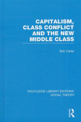 Kniha Capitalism, Class Conflict and the New Middle Class Bob Carter