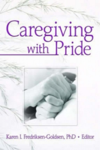 Carte Caregiving with Pride Karen I. Frediksen-Goldsen