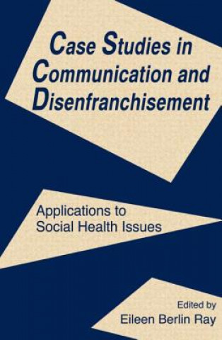 Kniha Case Studies in Communication and Disenfranchisement Eileen Berlin Ray