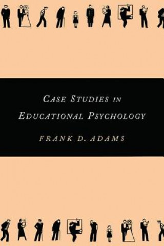 Carte Case Studies in Educational Psychology Frank D. Adams