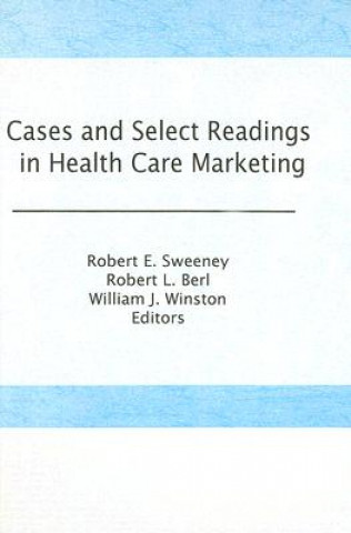 Kniha Cases and Select Readings in Health Care Marketing Robert Sweeney
