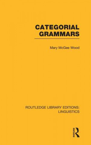 Kniha Categorial Grammars (RLE Linguistics B: Grammar) Mary McGee Wood