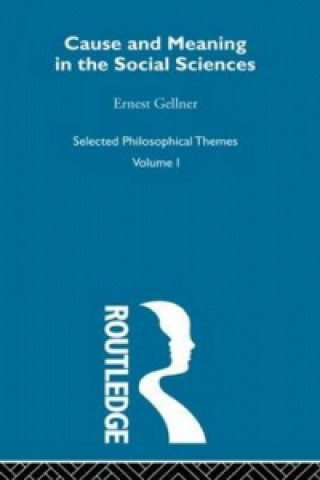Kniha Cause and Meaning in the Social Sciences Ernest Gellner