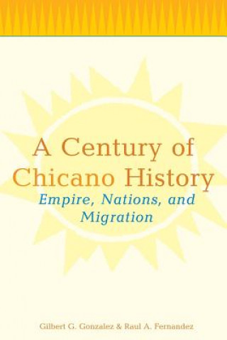 Книга Century of Chicano History Gilbert G. Gonzalez