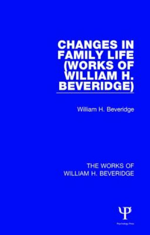 Carte Changes in Family Life (Works of William H. Beveridge) William H. Beveridge