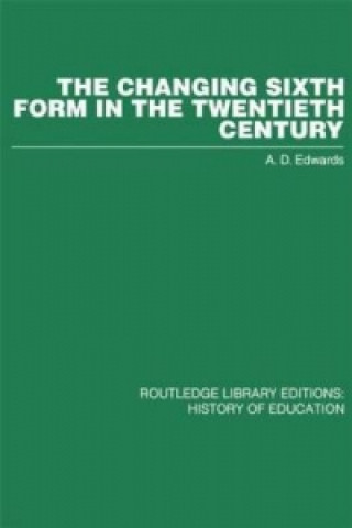 Carte Changing Sixth Form in the Twentieth Century A.D. Edwards