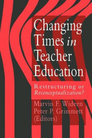 Könyv Changing Times In Teacher Education Marvin Wideen