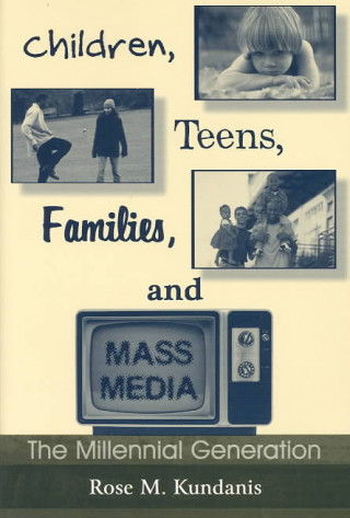 Книга Children, Teens, Families, and Mass Media Rose M. Kundanis