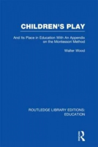 Livre Children's Play and Its Place in Education Walter De Burley Wood