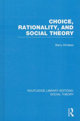 Carte Choice, Rationality and Social Theory (RLE Social Theory) Barry Hindess