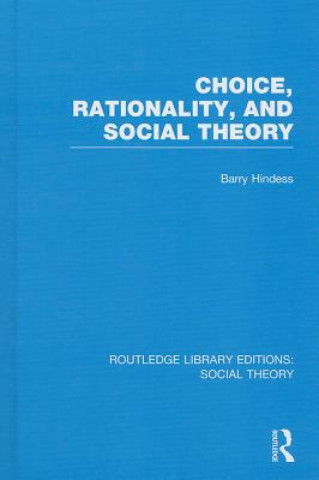 Knjiga Choice, Rationality and Social Theory (RLE Social Theory) Barry Hindess