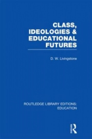 Libro Class, Ideologies and Educational Futures D. W. Livingstone