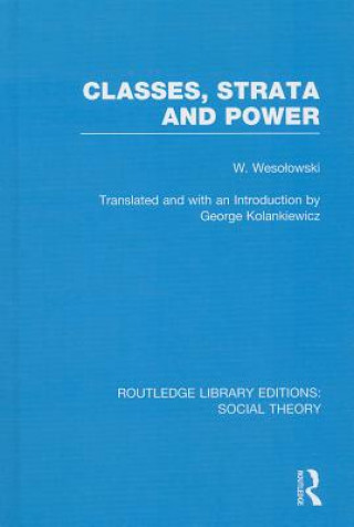 Książka Classes, Strata and Power (RLE Social Theory) Wlodzimierz Wesolowski