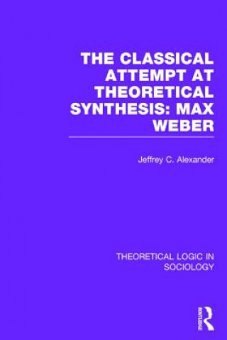 Kniha Classical Attempt at Theoretical Synthesis  (Theoretical Logic in Sociology) Jeffrey C. Alexander