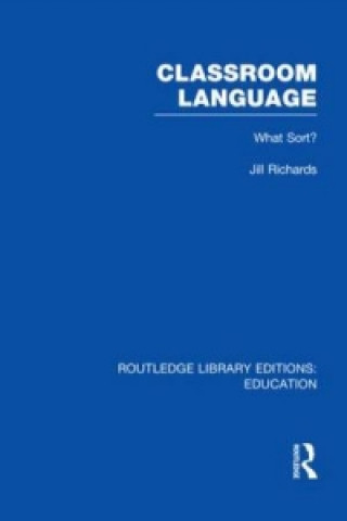 Książka Classroom Language: What Sort (RLE Edu O) Jill Richards