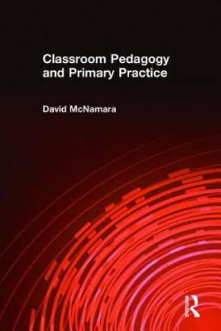 Könyv Classroom Pedagogy and Primary Practice David McNamara