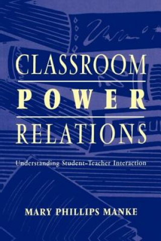 Könyv Classroom Power Relations Mary Phillips Manke