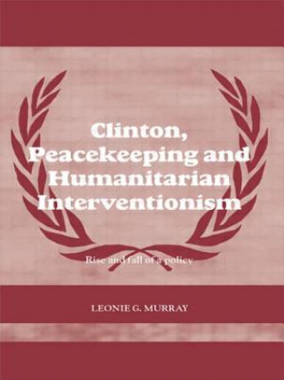 Книга Clinton, Peacekeeping and Humanitarian Interventionism Leonie Murray