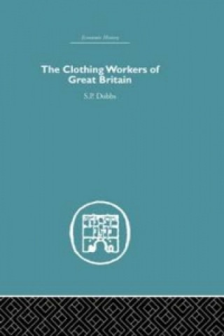 Kniha Clothing Workers of Great Britain S. P. Dobbs