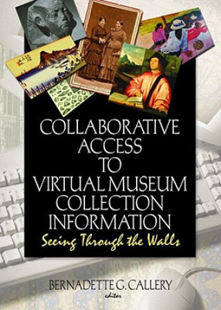 Book Collaborative Access to Virtual Museum Collection Information Bernadette G. Callery