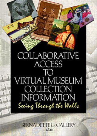 Книга Collaborative Access to Virtual Museum Collection Information Bernadette G. Callery