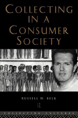 Kniha Collecting in a Consumer Society Russell W. Belk