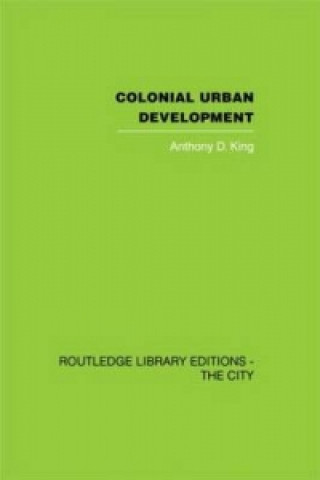 Kniha Colonial Urban Development Anthony D. King