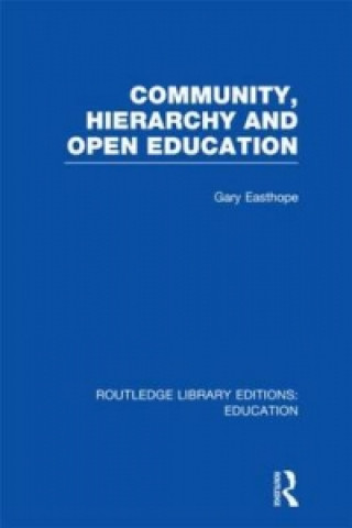 Könyv Community, Hierarchy and Open Education (RLE Edu L) Gary Easthope