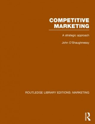 Kniha Competitive Marketing (RLE Marketing) John O'Shaughnessy