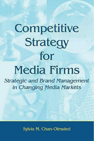 Kniha Competitive Strategy for Media Firms Sylvia M. Chan-Olmsted