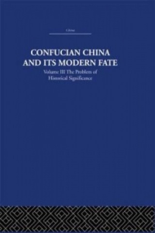 Kniha Confucian China and its Modern Fate Joseph Richmond Levenson