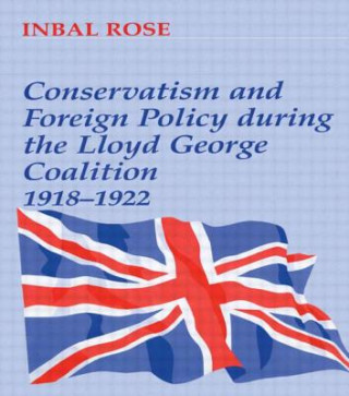 Kniha Conservatism and Foreign Policy During the Lloyd George Coalition 1918-1922 Inbal Rose