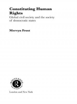 Kniha Constituting Human Rights Mervyn Frost