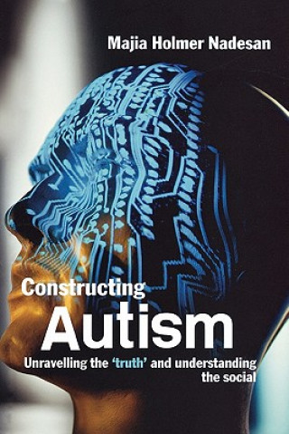 Kniha Constructing Autism Majia Holmer Nadesan