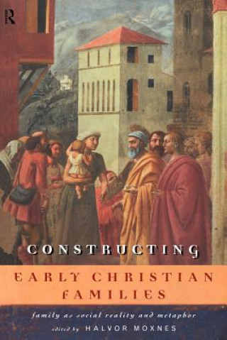 Книга Constructing Early Christian Families Halvor Moxnes