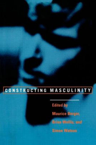 Książka Constructing Masculinity Maurice Berger