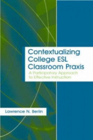 Kniha Contextualizing College ESL Classroom Praxis Lawrence N. Berlin