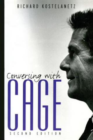 Carte Conversing with Cage Richard Kostelanetz