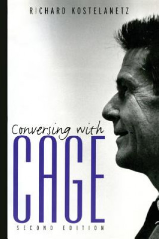 Книга Conversing with Cage Richard Kostelanetz