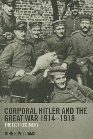 Livre Corporal Hitler and the Great War 1914-1918 John F. Williams