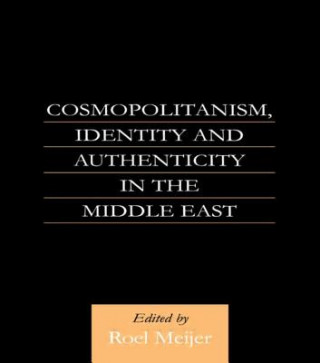 Könyv Cosmopolitanism, Identity and Authenticity in the Middle East Roel Meijer