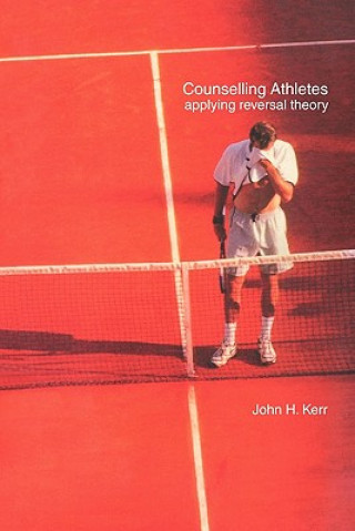 Kniha Counselling Athletes: Applying Reversal Theory John H. Kerr