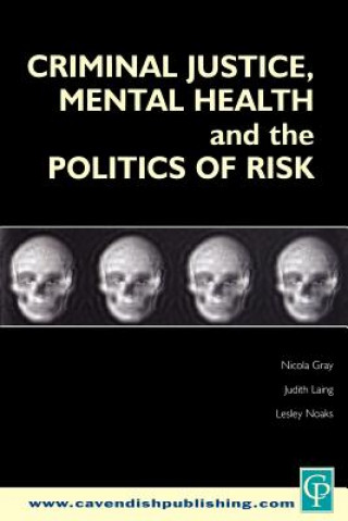 Carte Criminal Justice, Mental Health and the Politics of Risk Nicola S. Gray