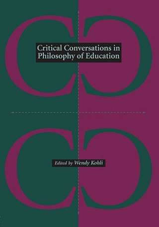 Könyv Critical Conversations in Philosophy of Education Wendy Kohli