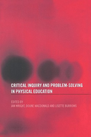 Kniha Critical Inquiry and Problem Solving in Physical Education Lisette Burrows